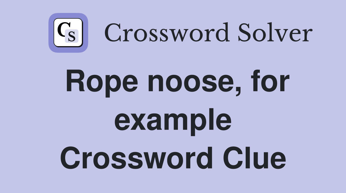Rope noose, for example Crossword Clue