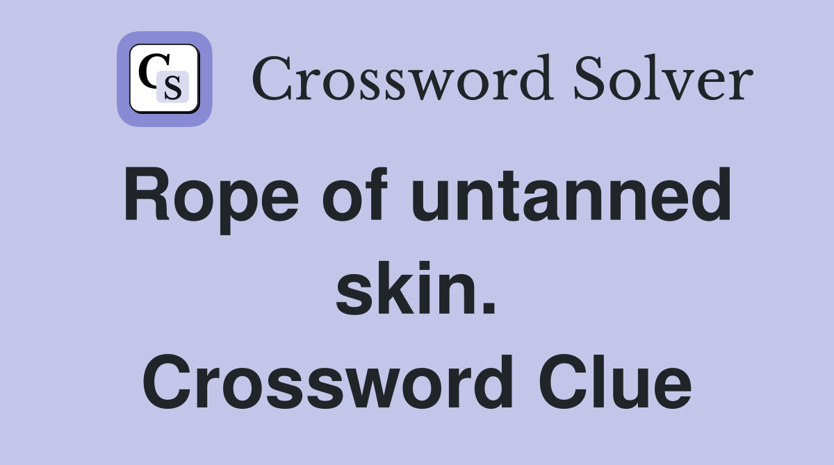 Rope of untanned skin. Crossword Clue