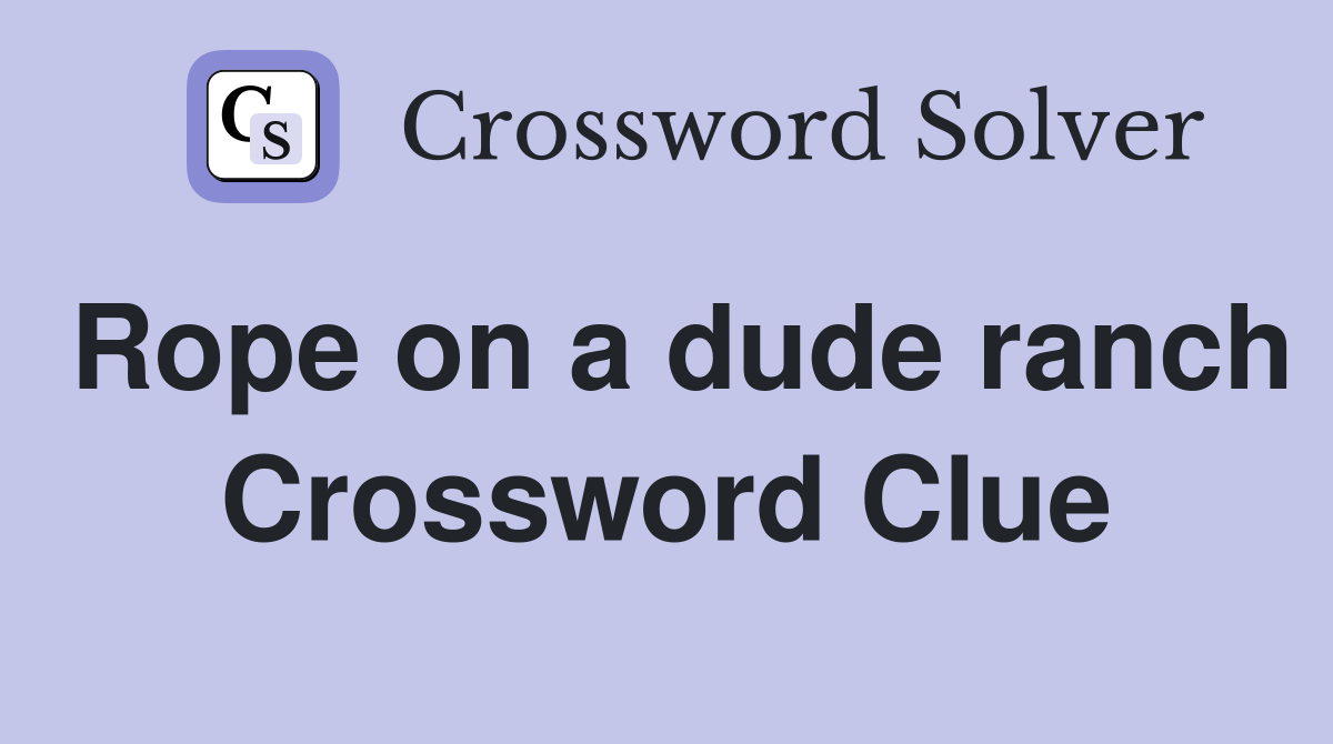 Rope on a dude ranch Crossword Clue