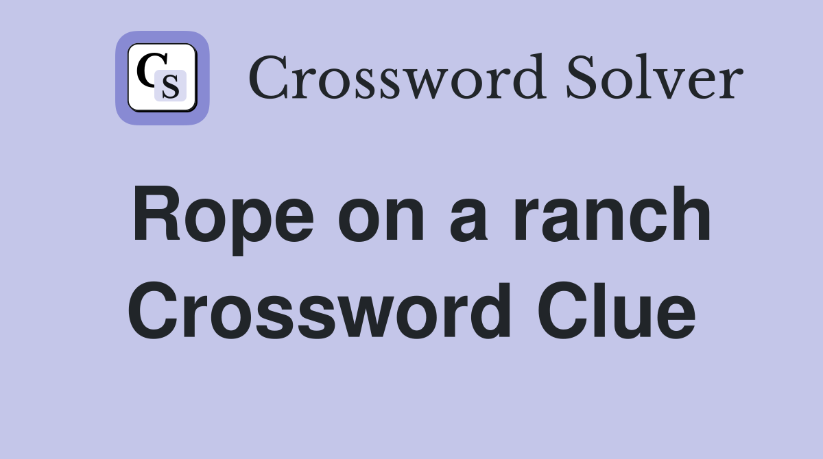 Rope on a ranch Crossword Clue