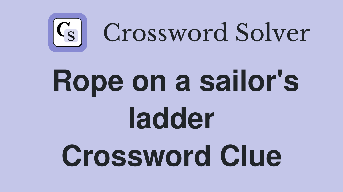 Rope on a sailor's ladder Crossword Clue