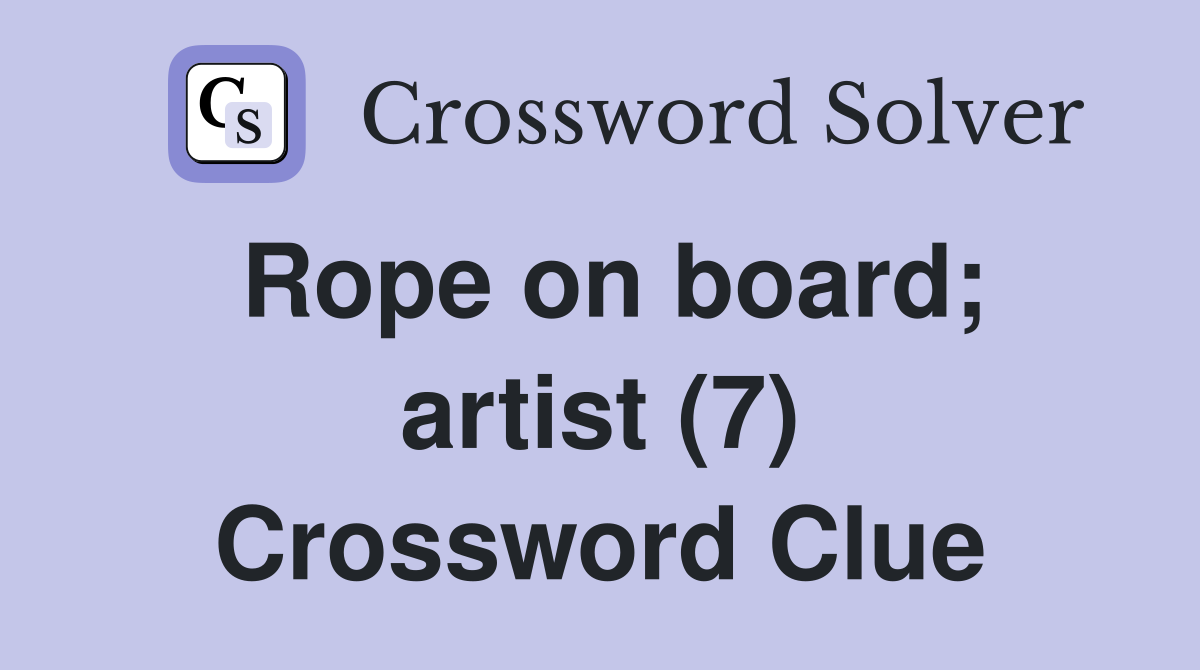 Rope on board; artist (7) Crossword Clue