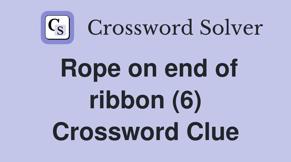 Rope on end of ribbon (6) Crossword Clue