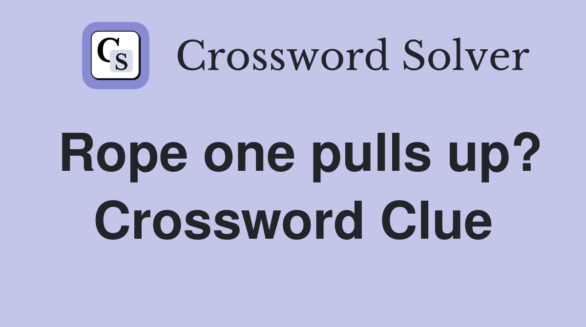 Rope one pulls up? Crossword Clue