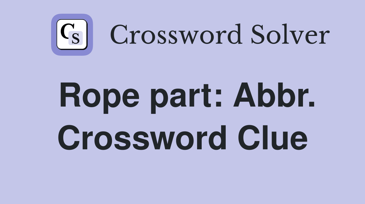 Rope part: Abbr. Crossword Clue