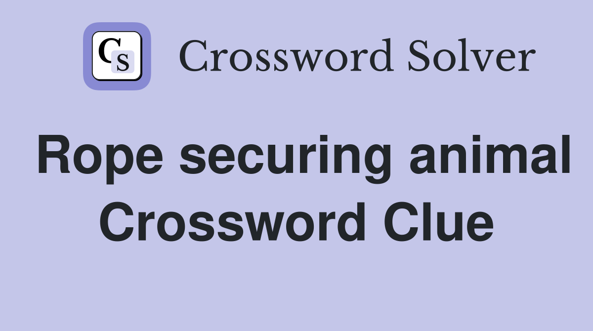 Rope securing animal Crossword Clue