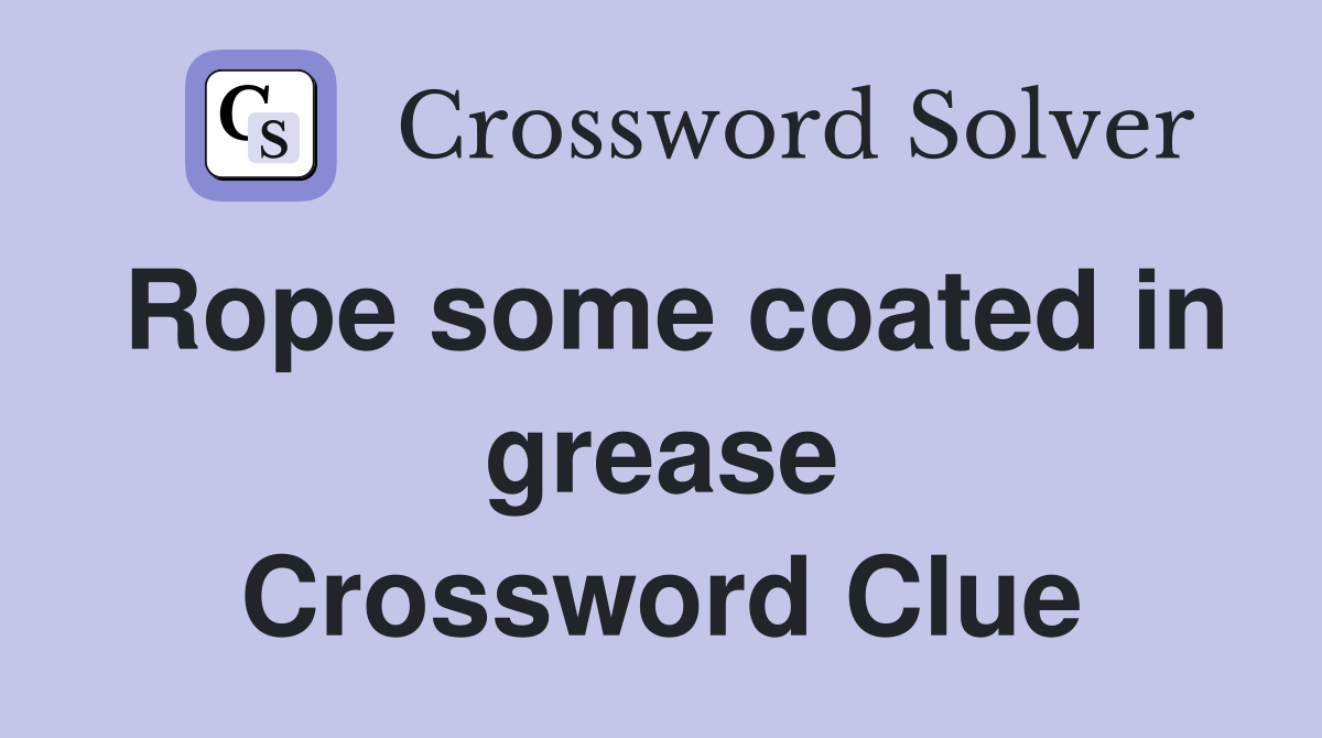 Rope some coated in grease Crossword Clue