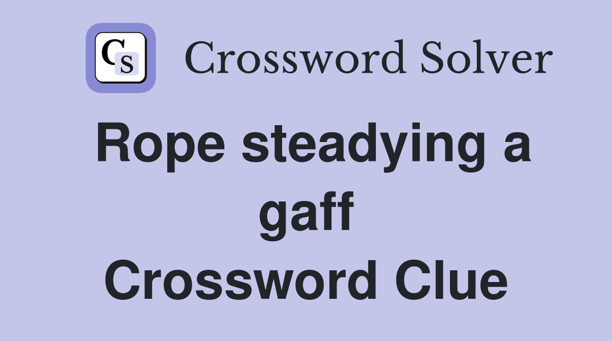 Rope steadying a gaff Crossword Clue