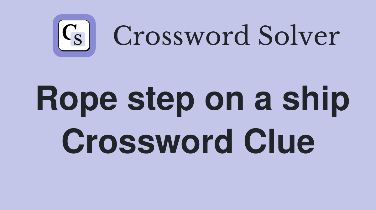 Rope step on a ship Crossword Clue