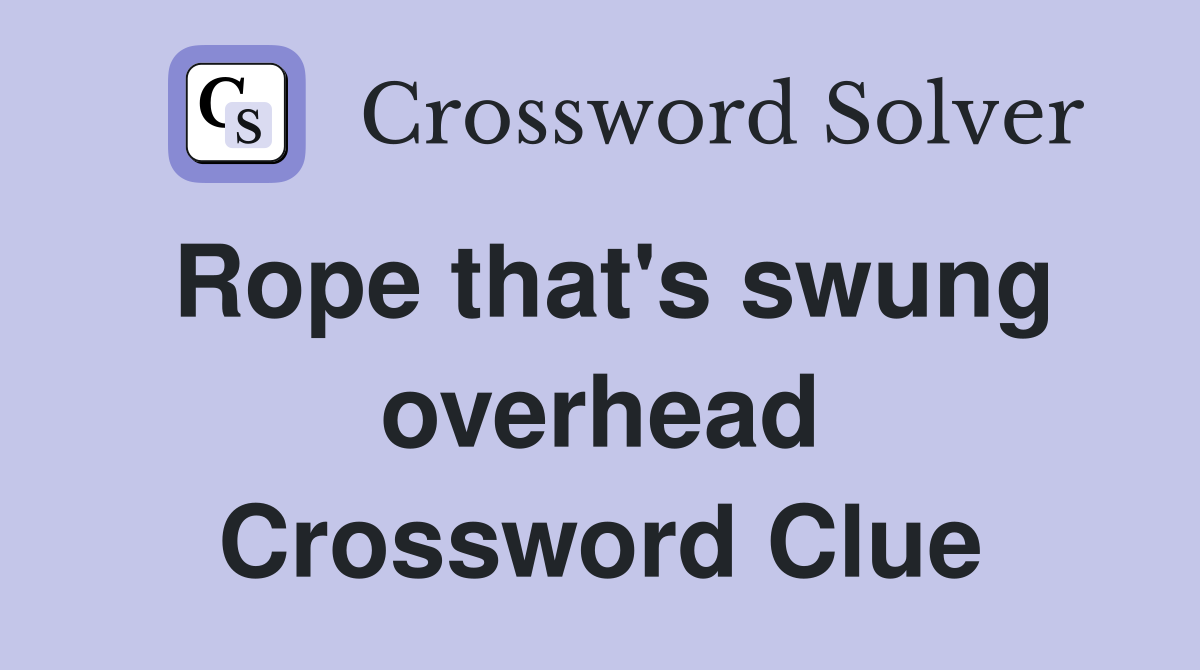 Rope that's swung overhead Crossword Clue
