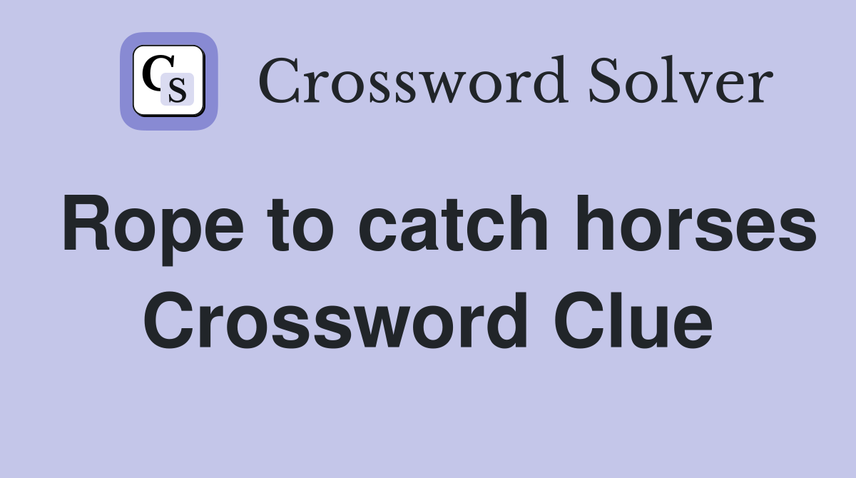 Rope to catch horses Crossword Clue