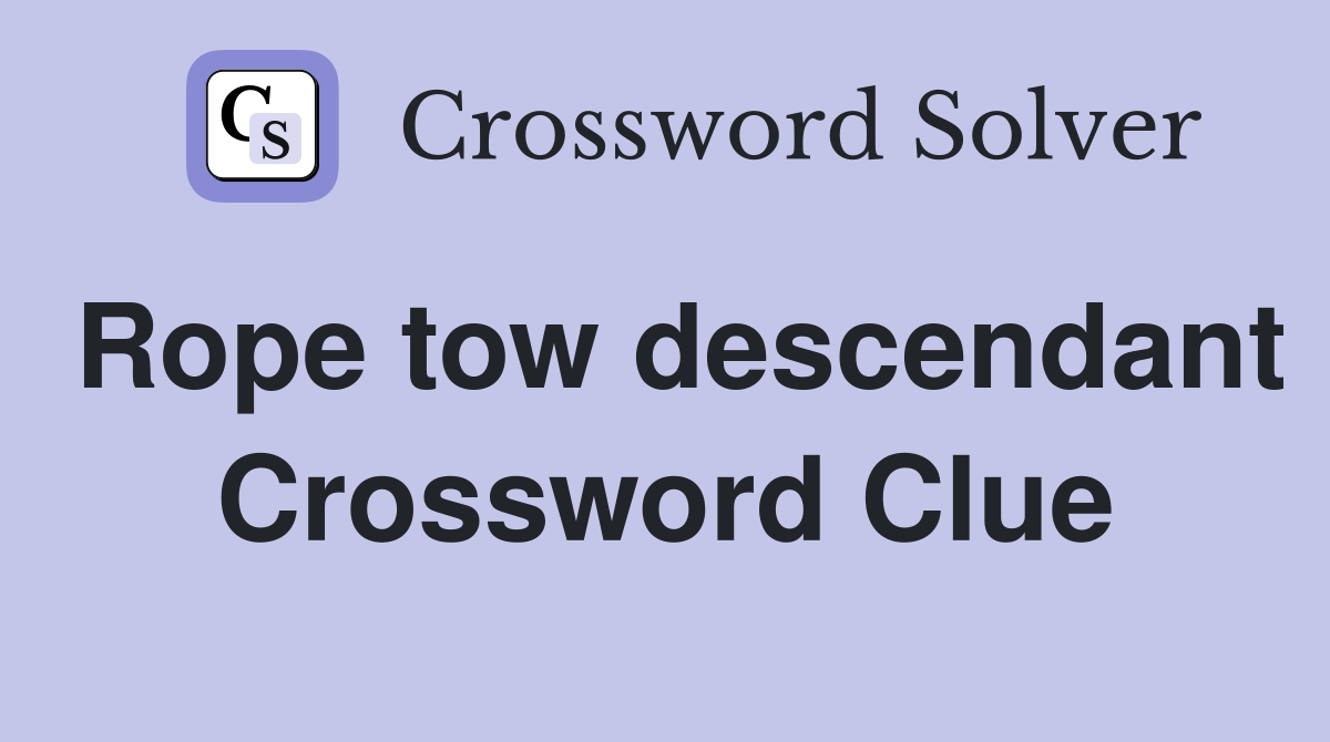 Rope tow descendant Crossword Clue