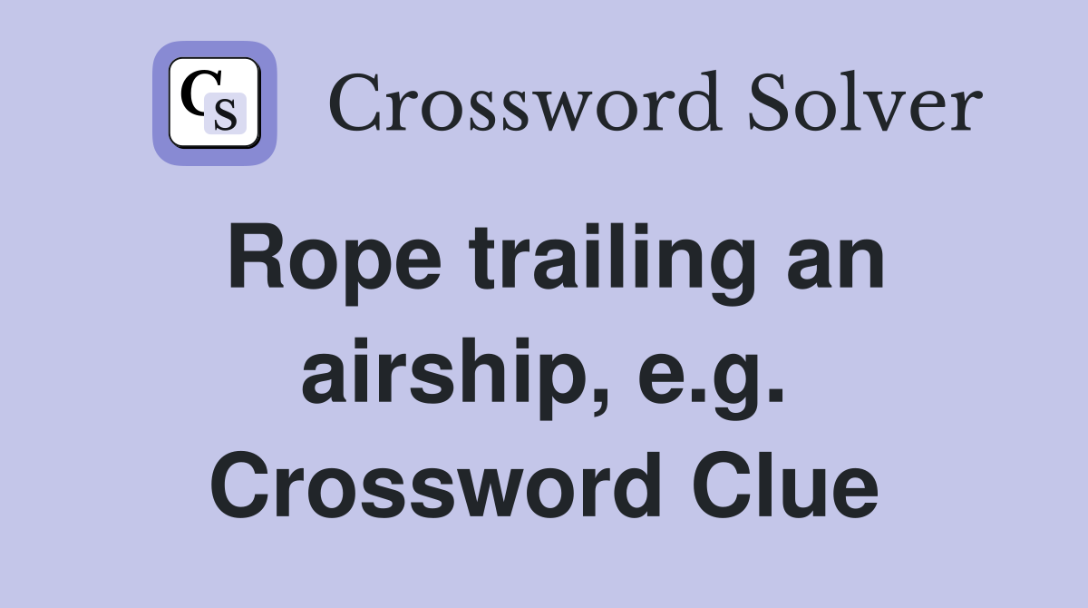 Rope trailing an airship, e.g. Crossword Clue