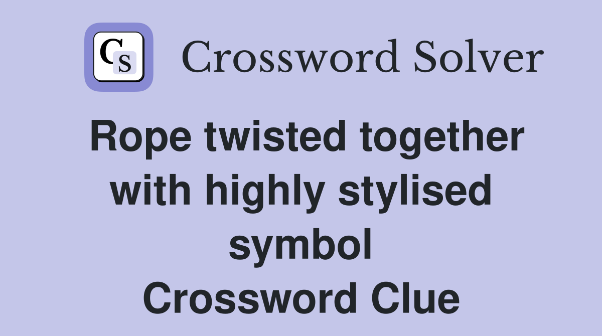 Rope twisted together with highly stylised symbol Crossword Clue