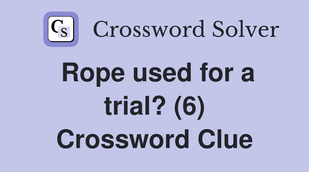 Rope used for a trial? (6) Crossword Clue
