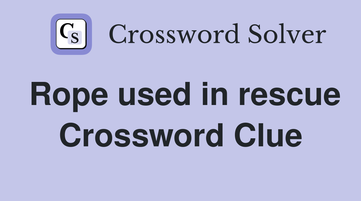 Rope used in rescue Crossword Clue