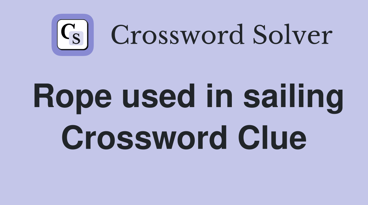 Rope used in sailing Crossword Clue