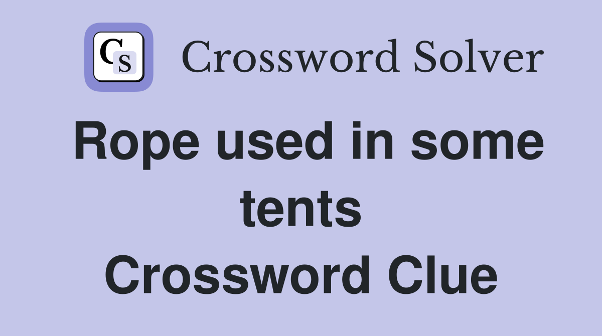 Rope used in some tents Crossword Clue