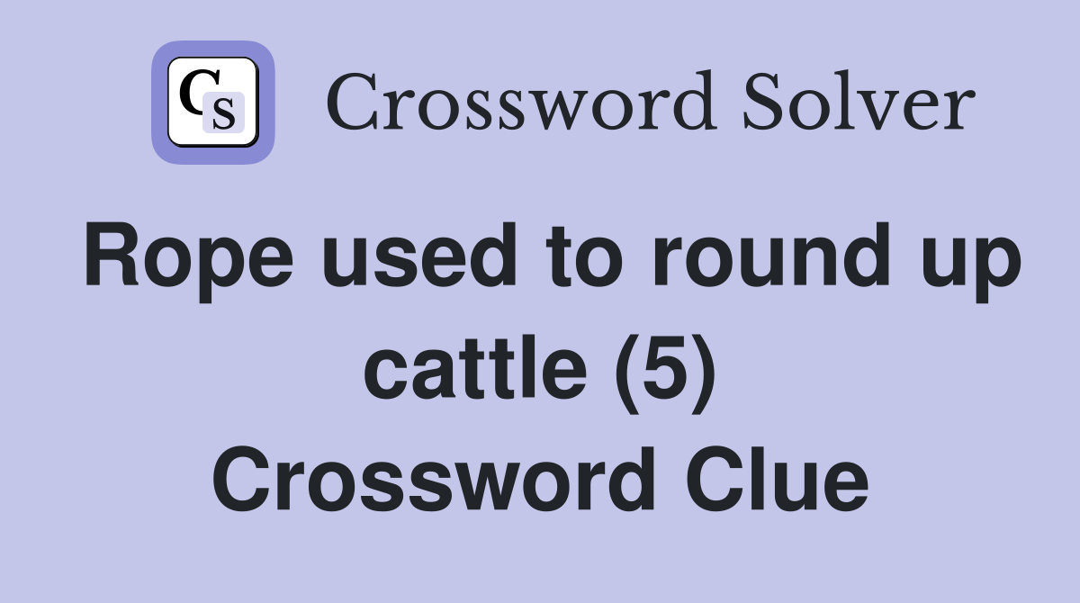 Rope used to round up cattle (5) Crossword Clue