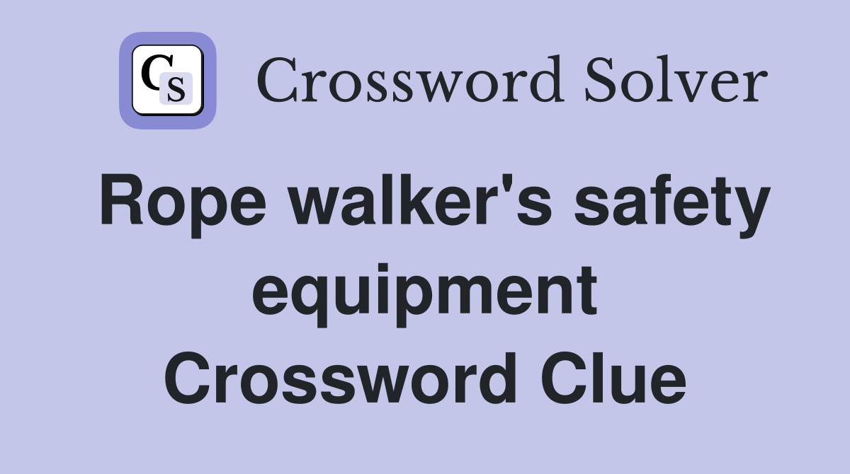 Rope walker's safety equipment Crossword Clue