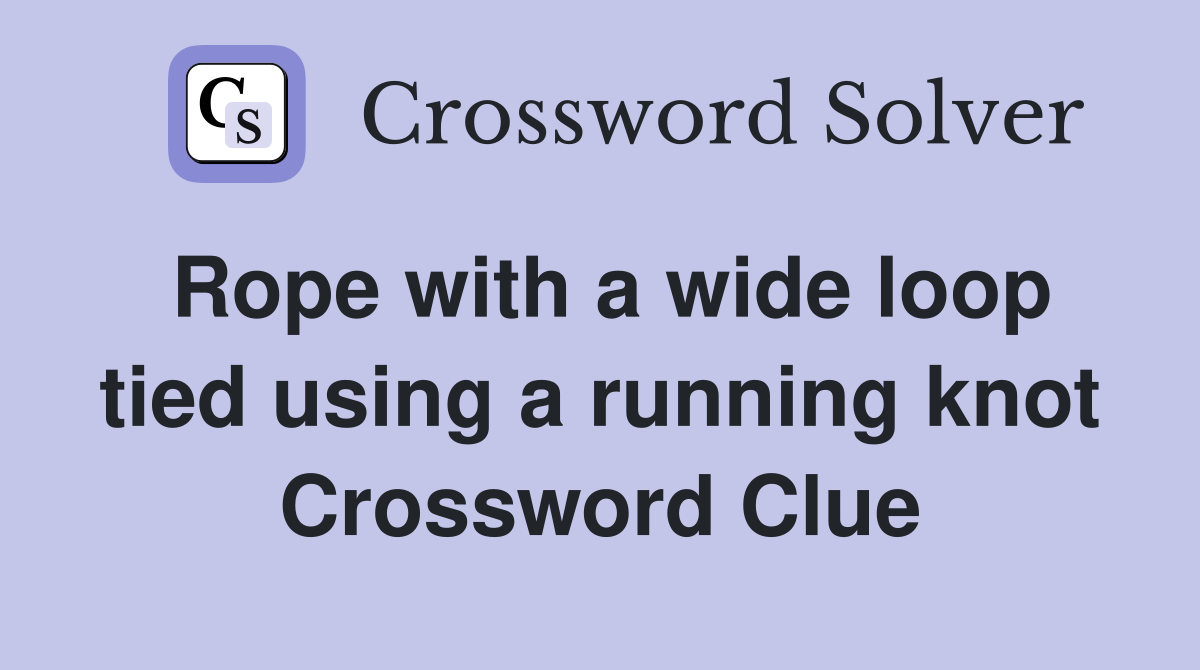 Rope with a wide loop tied using a running knot Crossword Clue