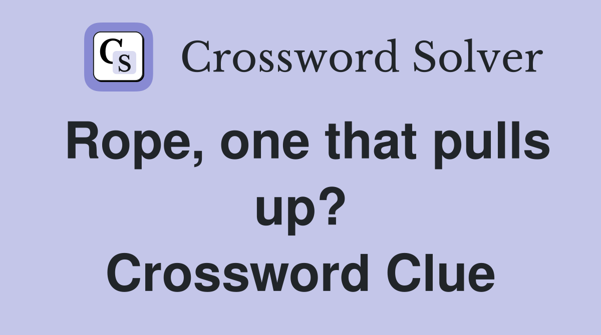 Rope, one that pulls up? Crossword Clue
