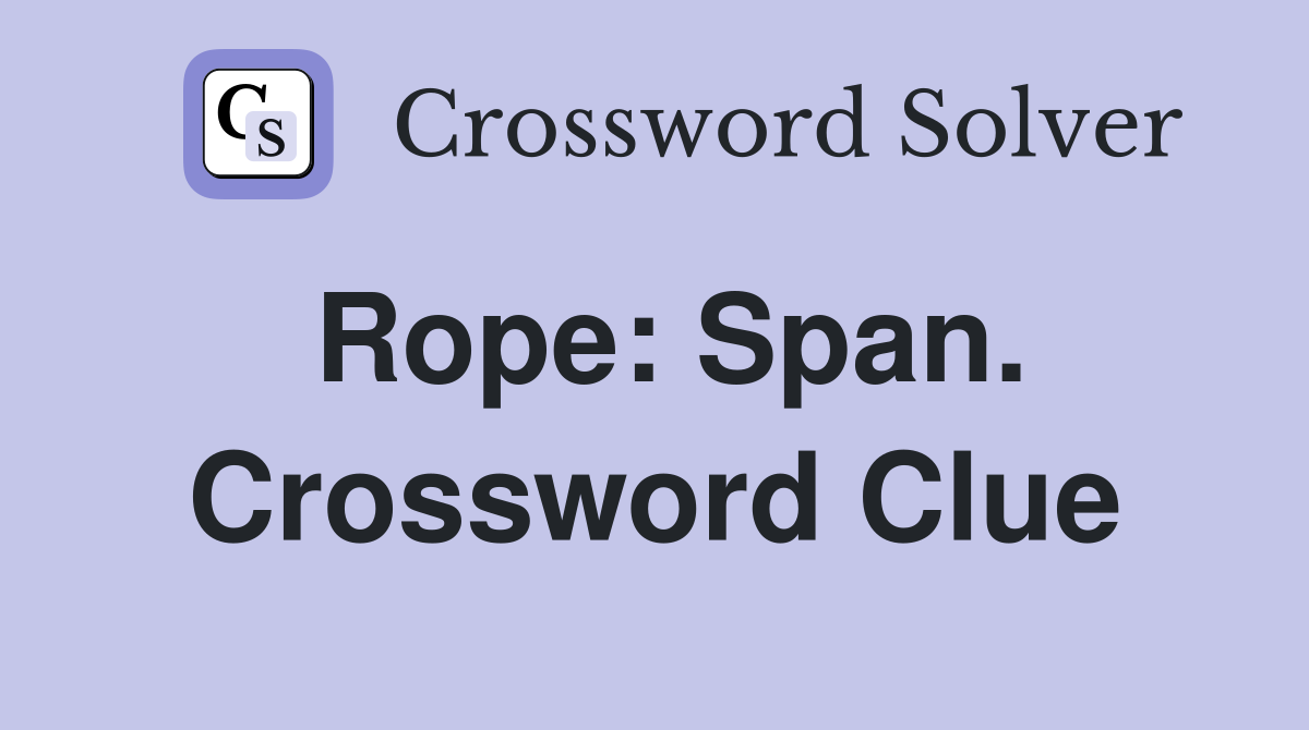 Rope: Span. Crossword Clue