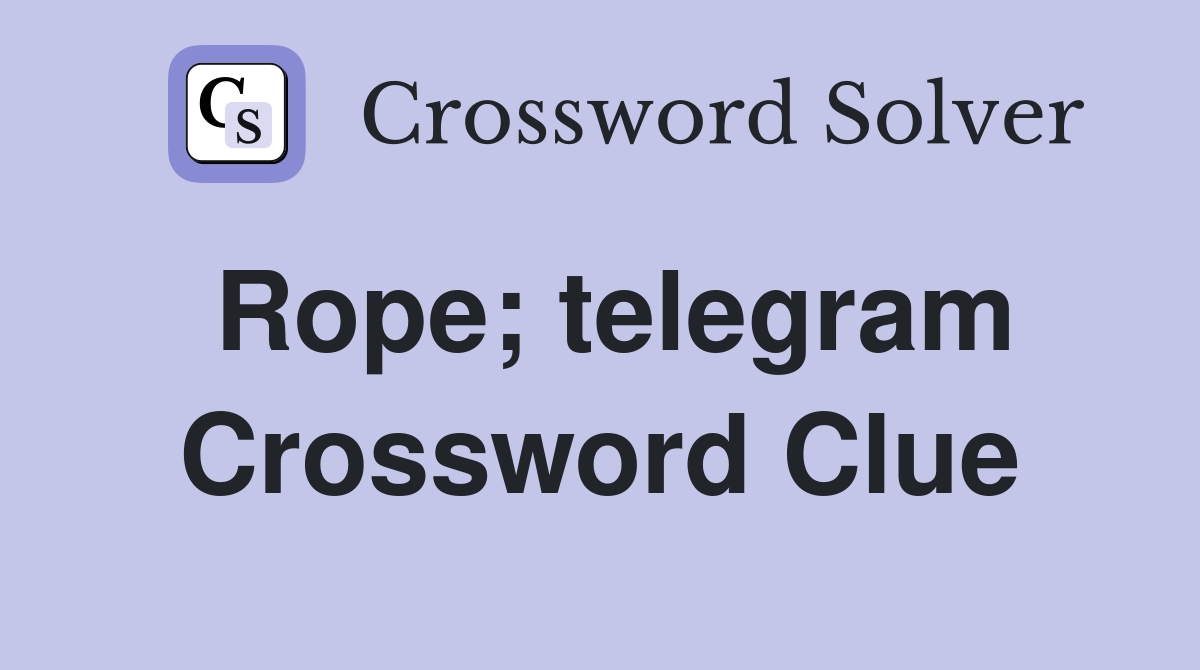 Rope; telegram Crossword Clue