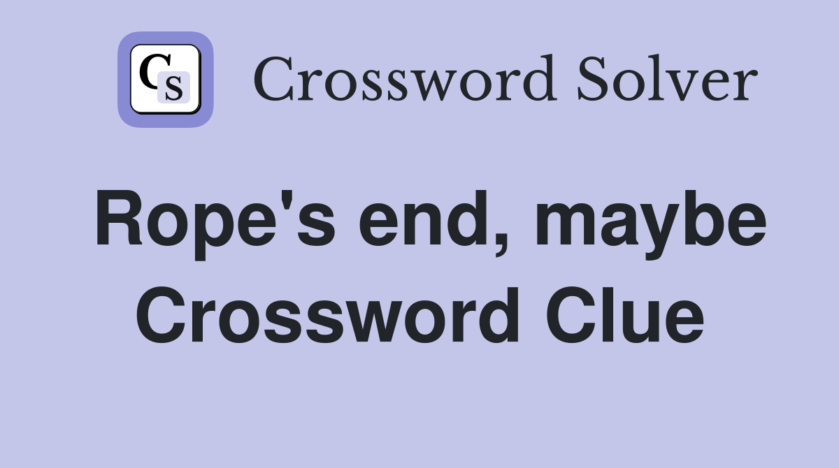 Rope's end, maybe Crossword Clue
