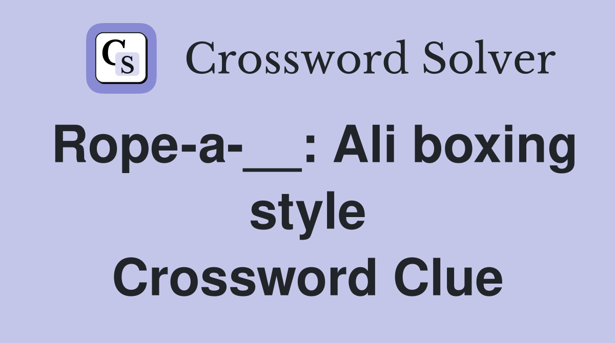 Rope-a-__: Ali boxing style Crossword Clue