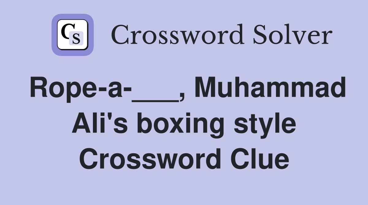 Rope-a-___, Muhammad Ali's boxing style Crossword Clue