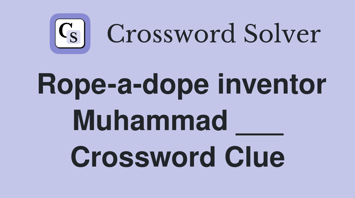 Rope-a-dope inventor Muhammad ___ Crossword Clue