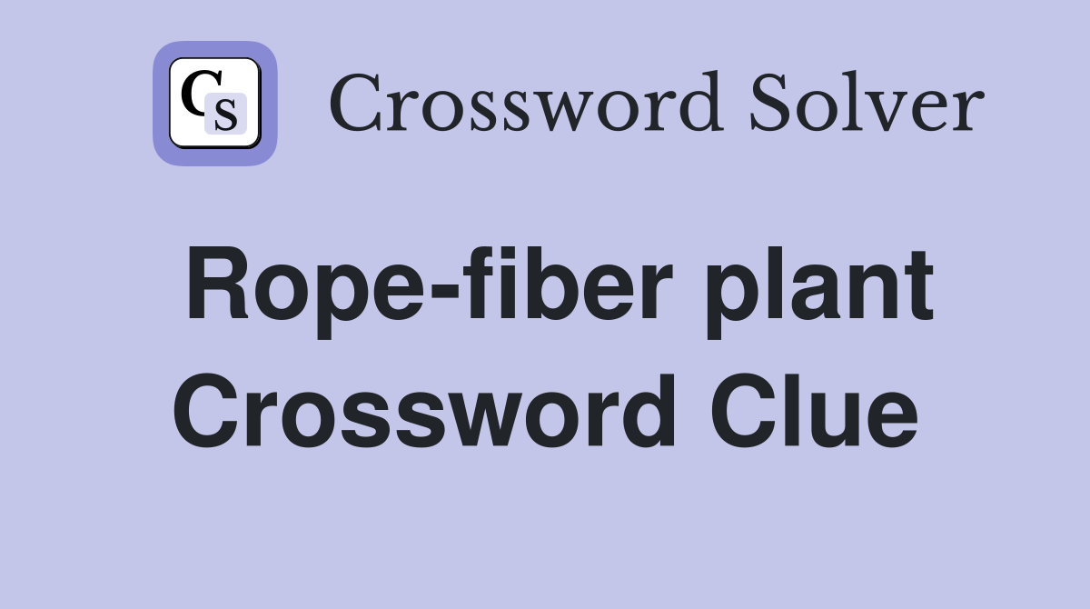 Rope-fiber plant Crossword Clue