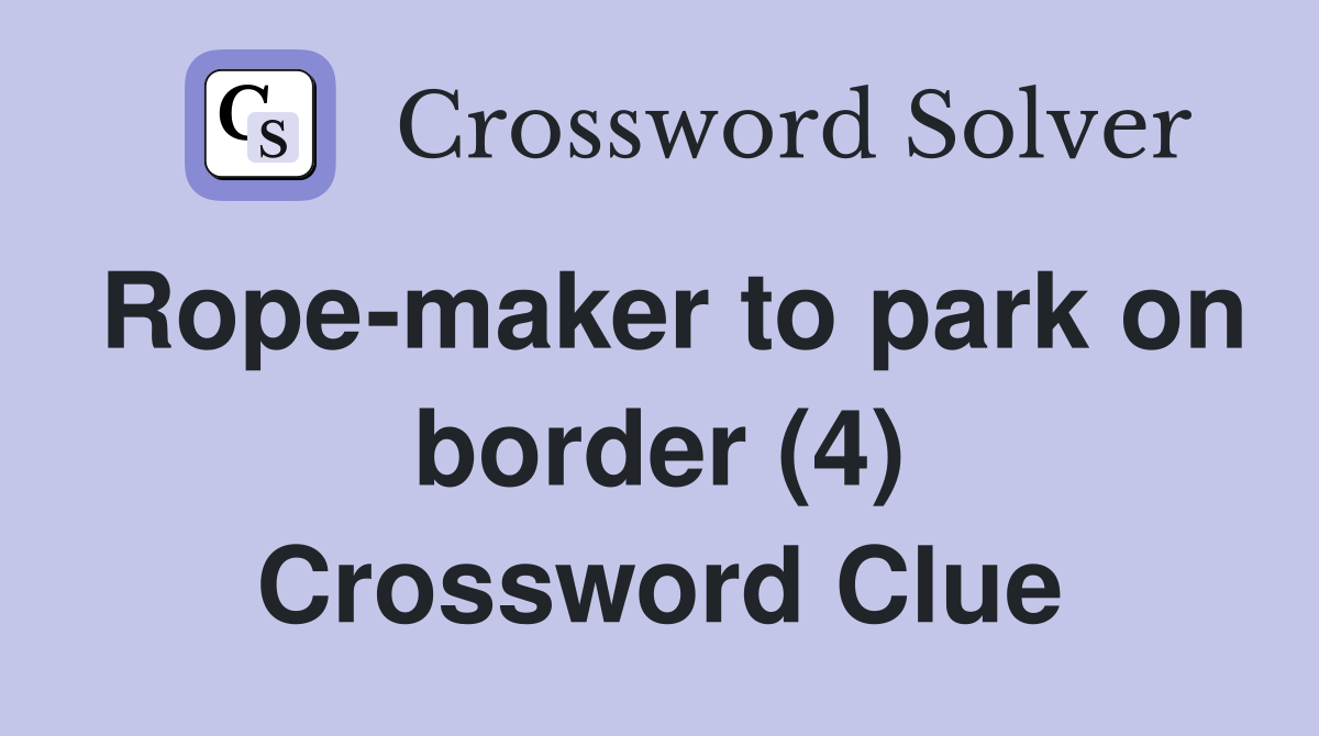 Rope-maker to park on border (4) Crossword Clue