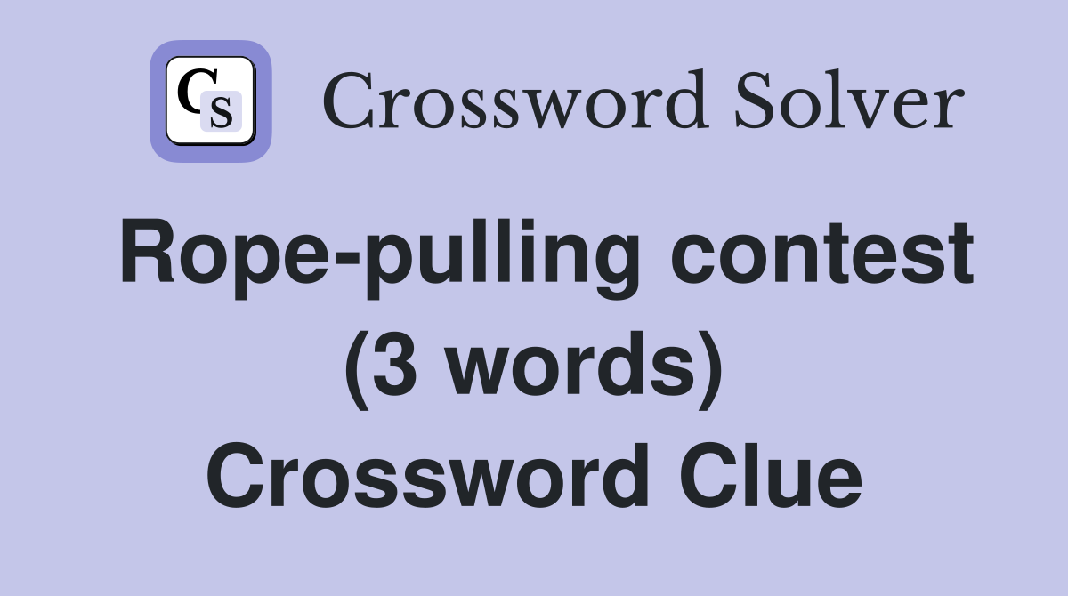Rope-pulling contest (3 words) Crossword Clue