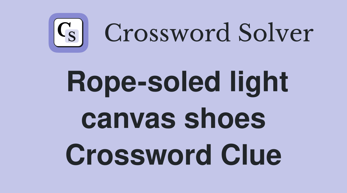 Rope-soled light canvas shoes Crossword Clue