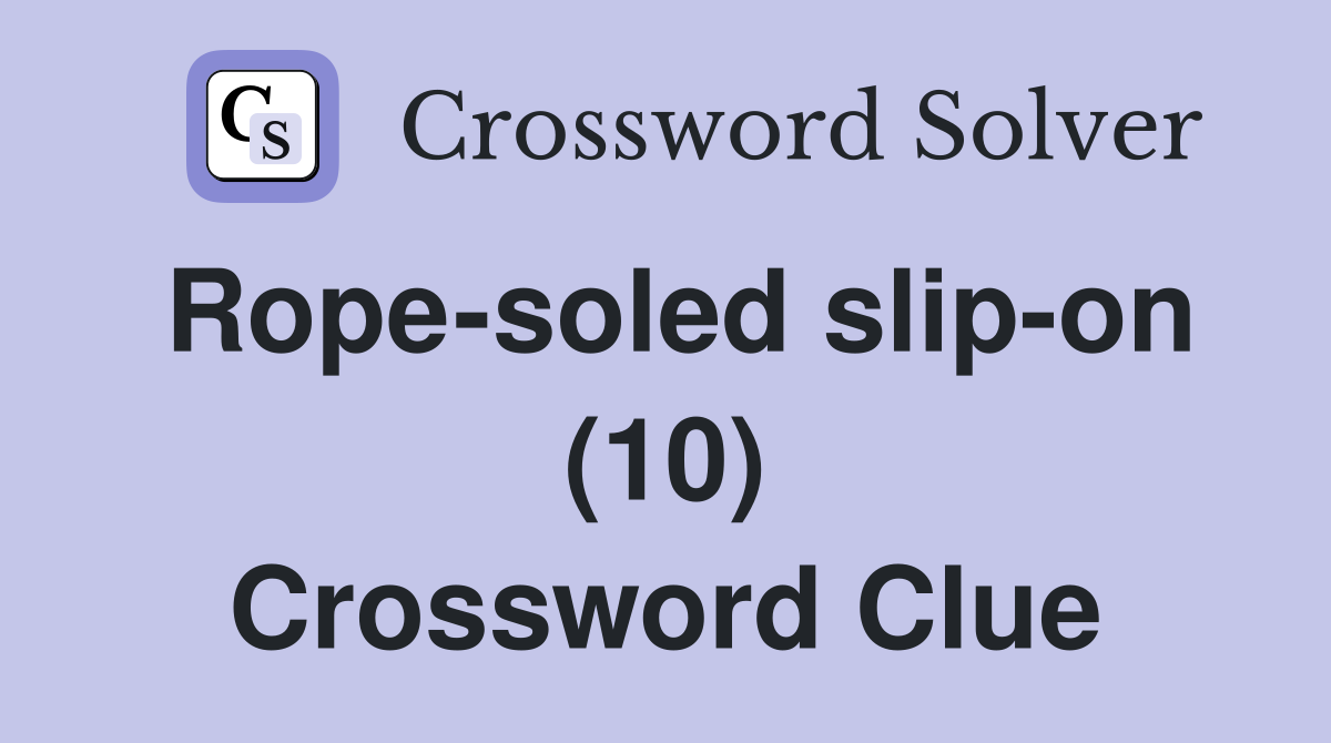 Rope-soled slip-on (10) Crossword Clue