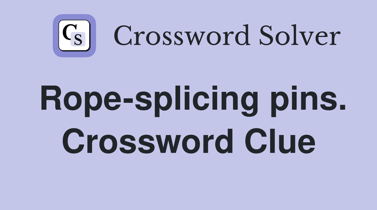 Rope-splicing pins. Crossword Clue