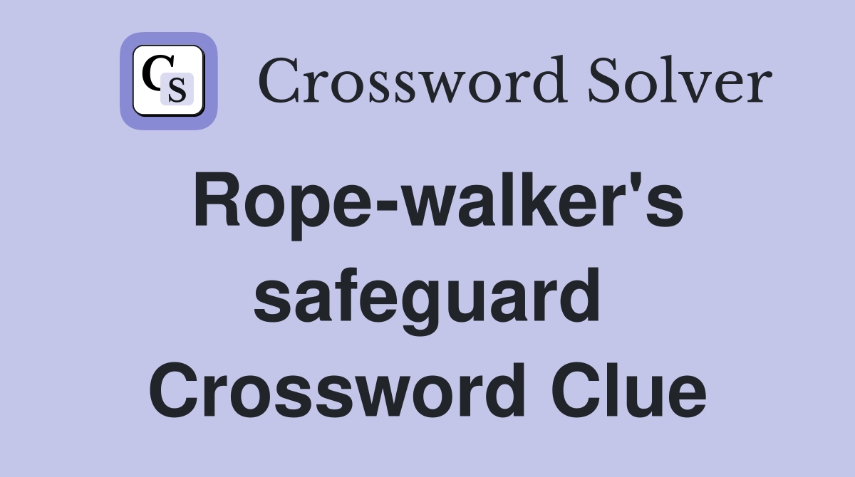 Rope-walker's safeguard Crossword Clue
