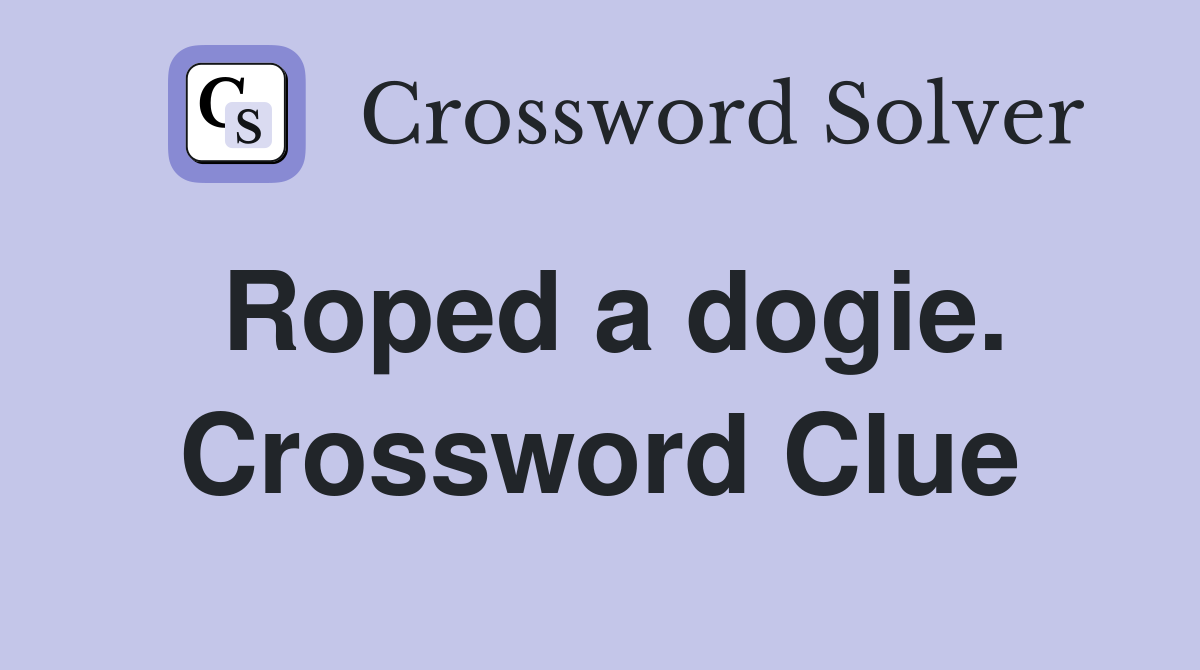 Roped a dogie. Crossword Clue