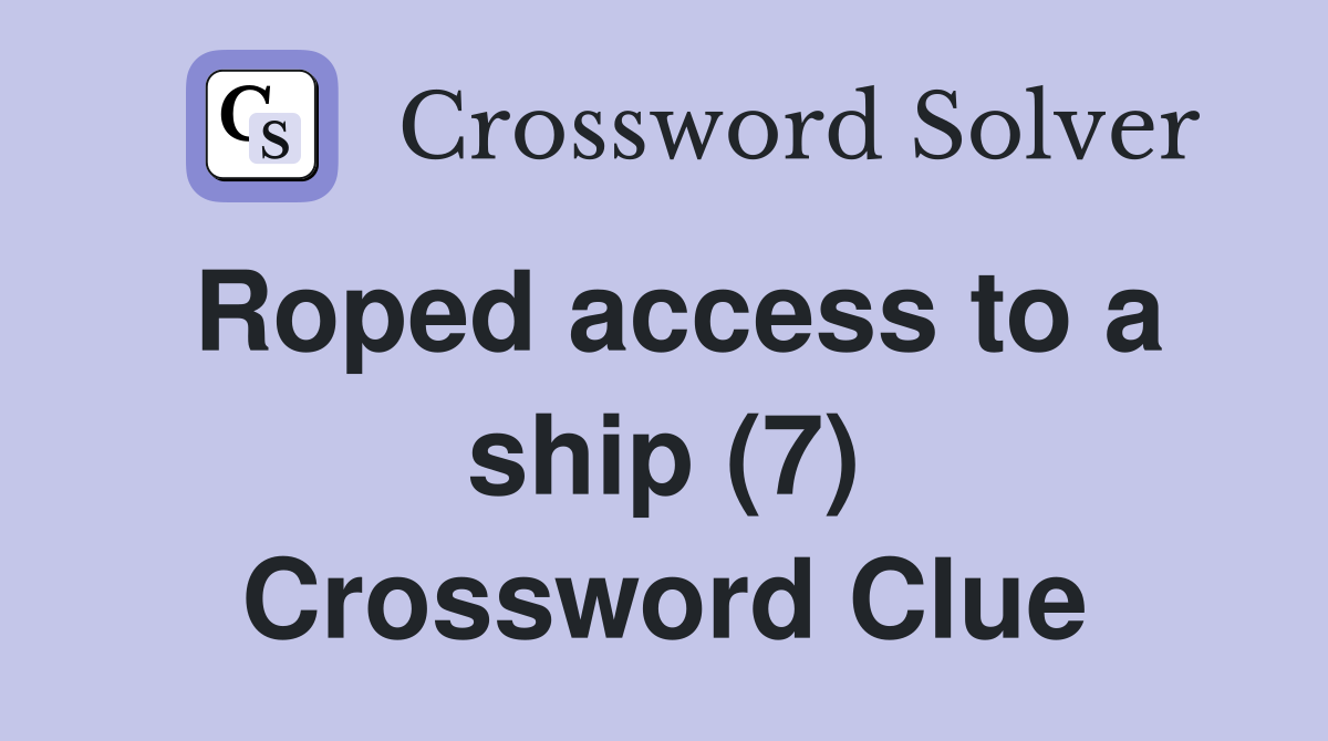 Roped access to a ship (7) Crossword Clue