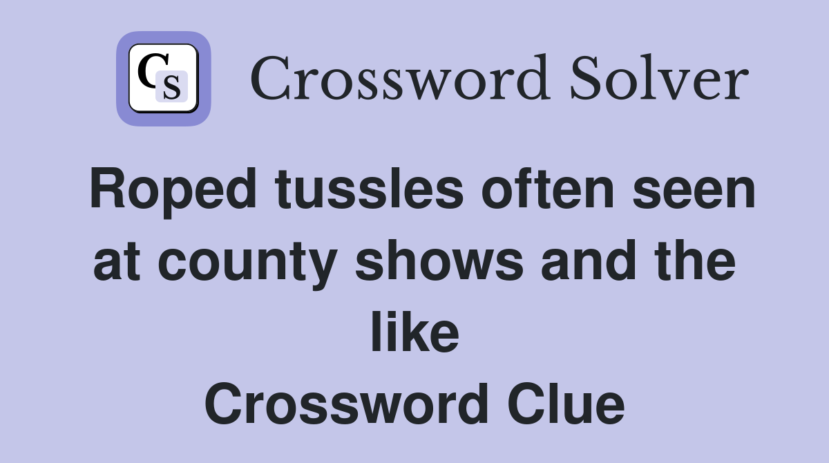 Roped tussles often seen at county shows and the like Crossword Clue