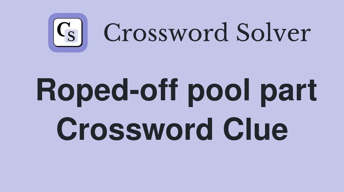 Roped-off pool part Crossword Clue