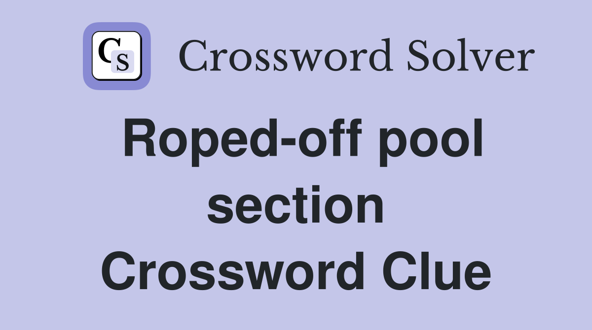 Roped-off pool section Crossword Clue