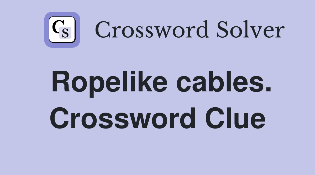 Ropelike cables. Crossword Clue
