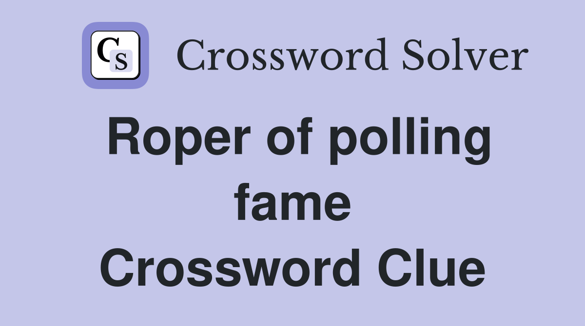 Roper of polling fame Crossword Clue