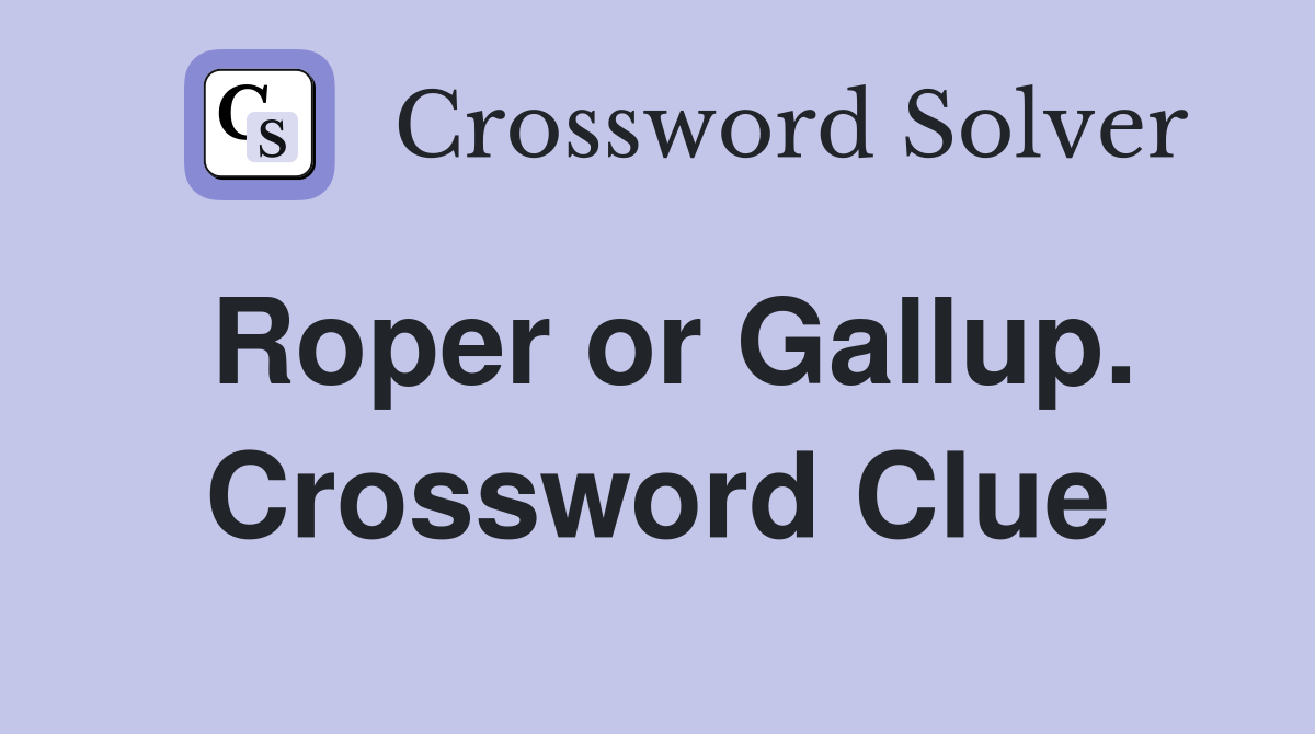 Roper or Gallup. Crossword Clue