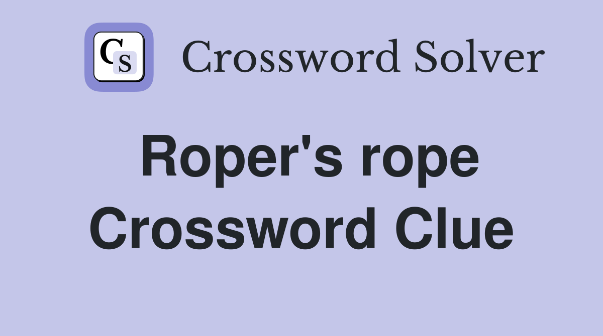 Roper's rope Crossword Clue