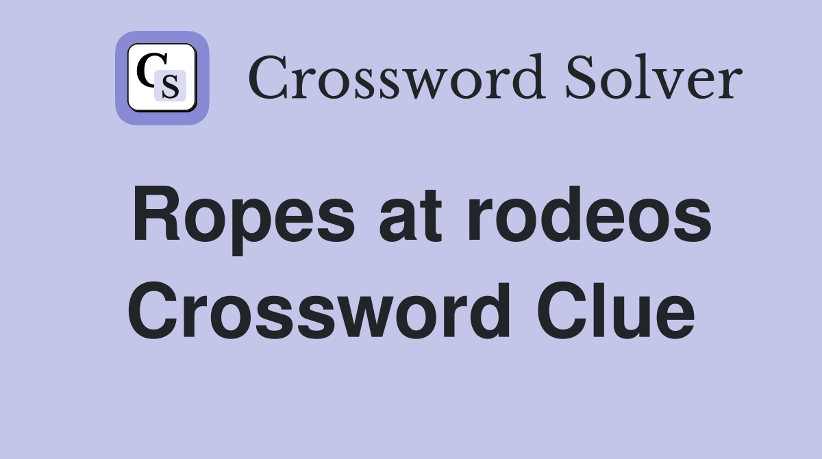 Ropes at rodeos Crossword Clue