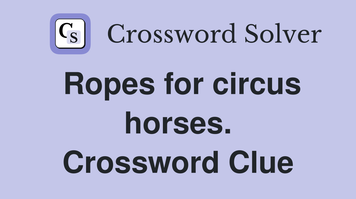 Ropes for circus horses. Crossword Clue